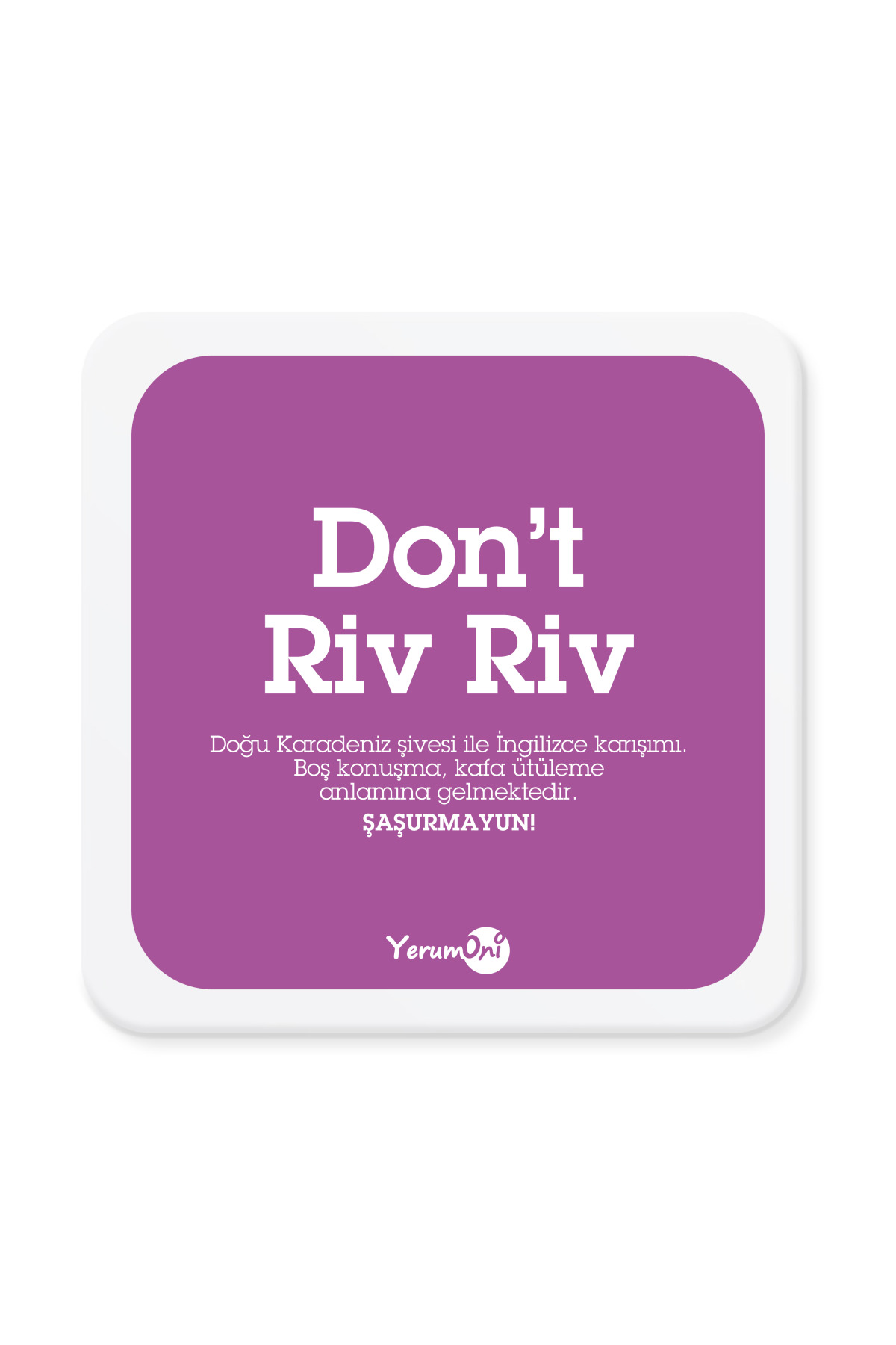 Don't Riv Riv Mantar Bardak Altlığı