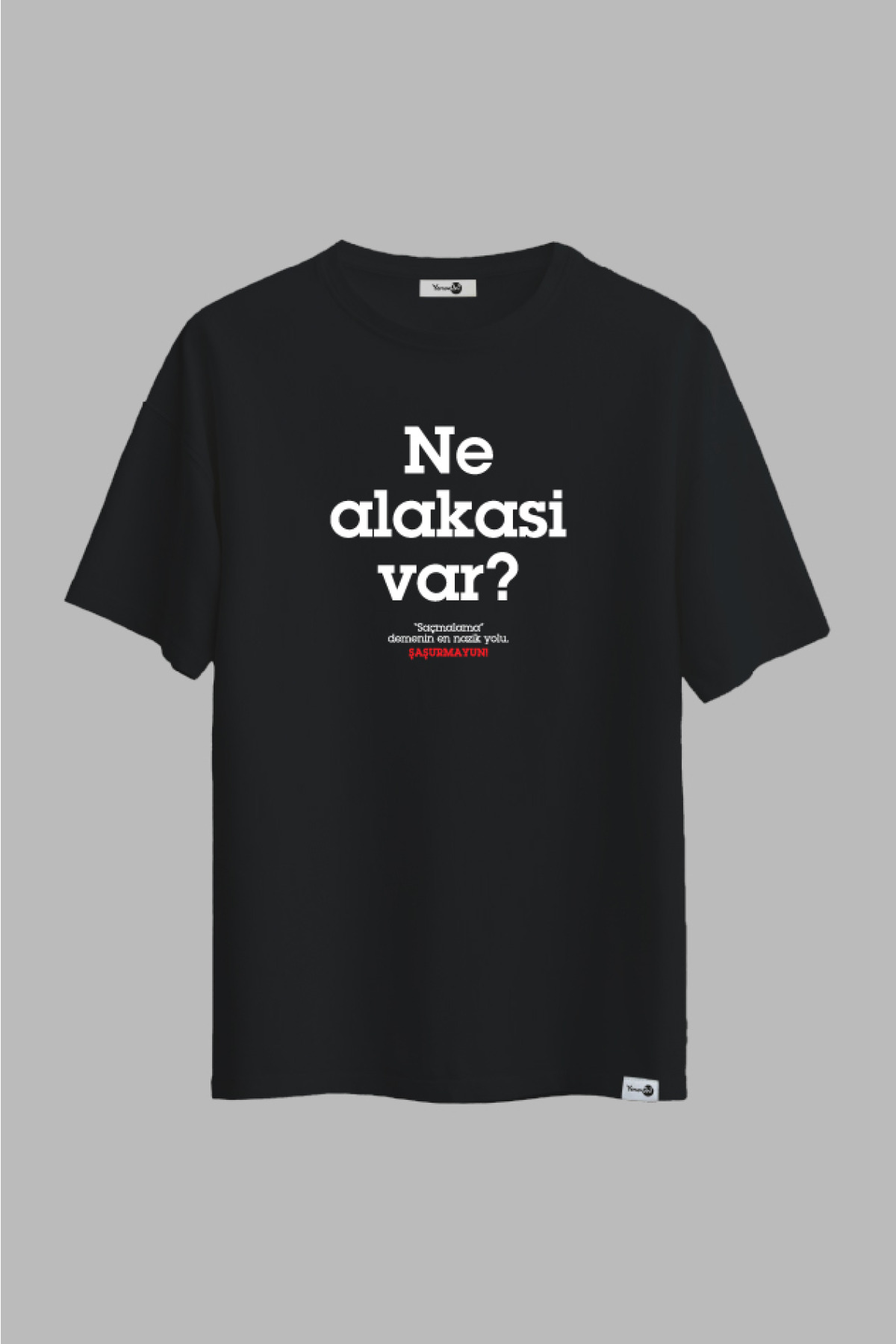 Ne Alaksi Var Klasik Tshirt Siyah