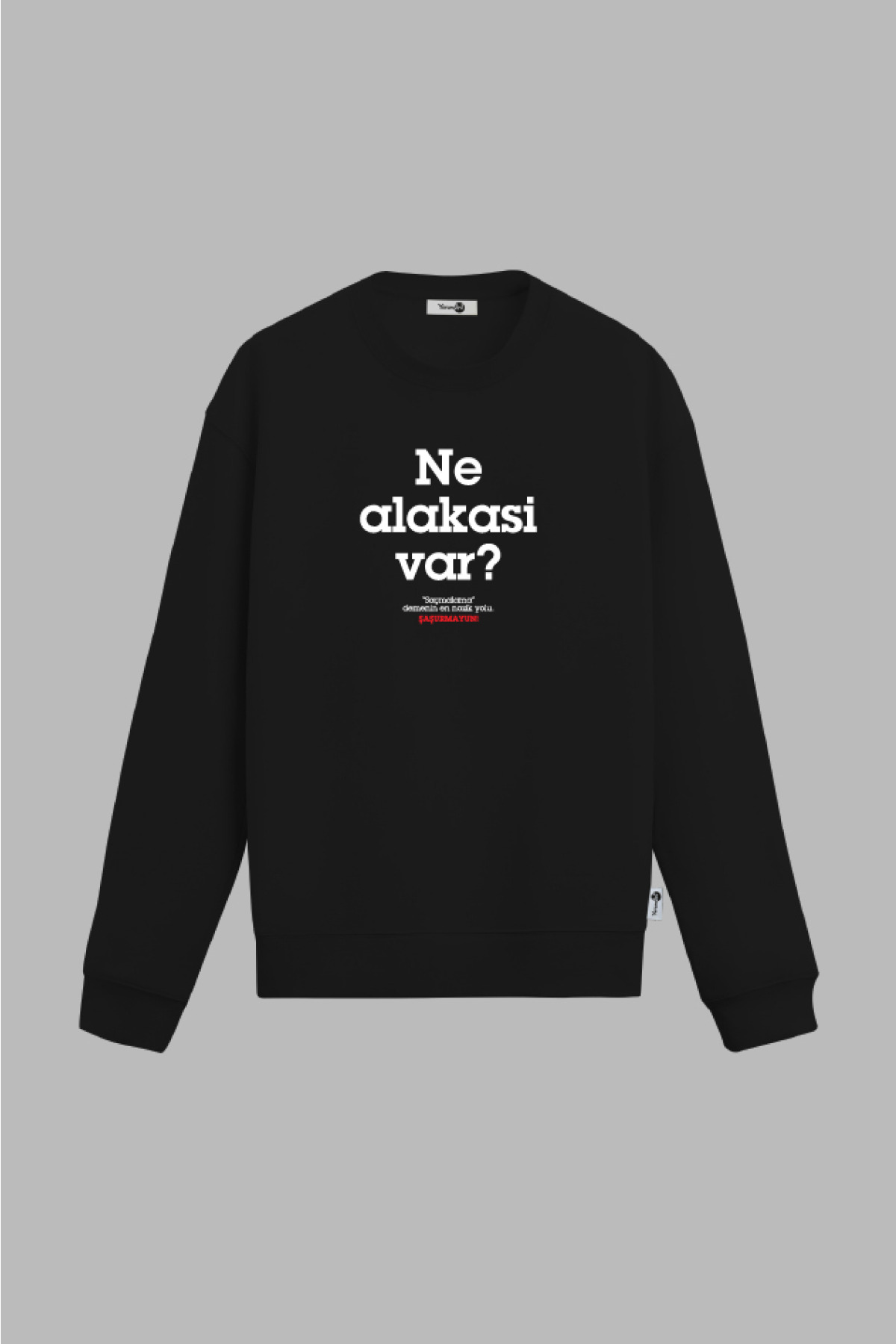 Ne Alakasi Var Sweatshirt Siyah